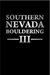Southern Nevada Bouldering III Guidebook